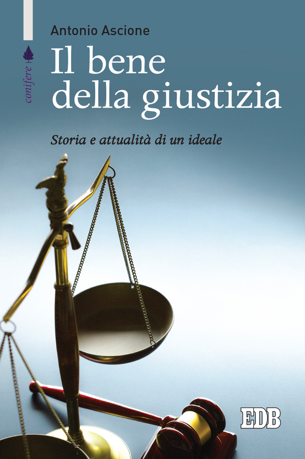 Il bene della giustizia. Storia e attualità di un ideale