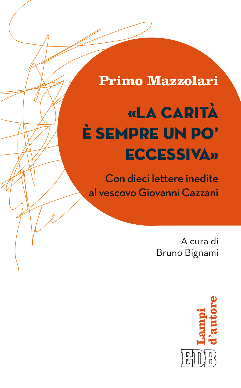 La carità è sempre un po' eccessiva. Con dieci lettere inedite al vescovo Giovanni Cazzani