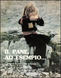 Il pane ad esempio...