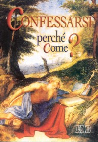 Confessarsi. Perché? Come?