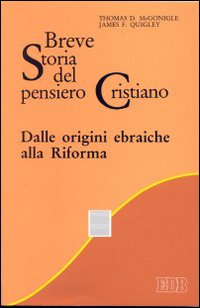 Breve storia del pensiero cristiano. Dalle origini ebraiche alla Riforma