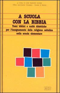 A scuola con la Bibbia. Temi biblici e unità didattiche per l'insegnamento della religione cattolica nella scuola elementare