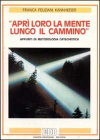 Aprì loro la mente lungo il cammino. Appunti di metodologia catechistica