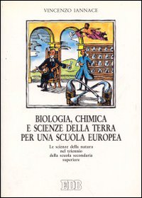 Biologia, chimica e scienze della terra per una scuola europea. Le scienze della natura nel triennio della nuova secondaria superiore
