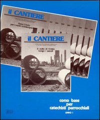 Il cantiere. Corso base per catechisti parrocchiali. Anno 1°