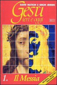 Gesù ieri e oggi. Vol. 1: Il messia