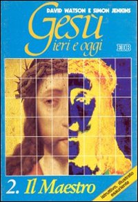 Gesù ieri e oggi. Vol. 2: Il maestro