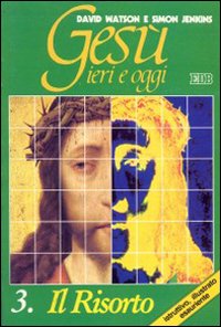 Gesù ieri e oggi. Vol. 3: Il risorto