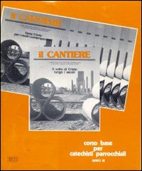 Il cantiere. Corso base per catechisti parrocchiali. Anno 3°