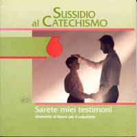 Sarete miei testimoni. Prima media. Vol. 6: Sussidio al catechismo