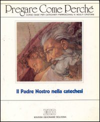Pregare come perché. Corso base per catechisti parrocchiali e adulti cristiani