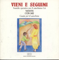Vieni e seguimi. Sussidio operativo per il catechismo Cei «Venite con me». Primo itinerario. Guida per i catechisti