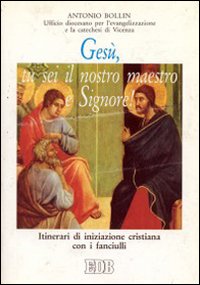 Gesù, tu sei il nostro maestro e Signore! Itinerari di iniziazione cristiana con i fanciulli