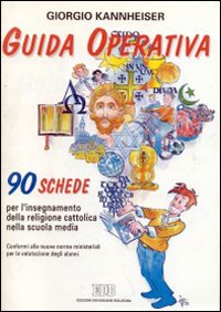 Guida operativa. 90 schede per l'insegnamento della religione cattolica nella scuola media. Conformi alle nuove norme ministeriali per la valutazione degli alunni