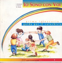 Io sono con voi. Guida per il catechista. 1º itinerario