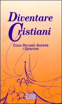 Diventare cristiani. Cosa devono sapere i genitori