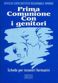 Prima comunione con i genitori. Schede per incontri formativi