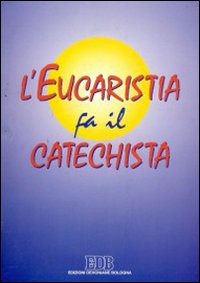 L'eucaristia fa il catechista
