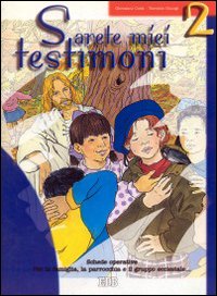 Sarete miei testimoni. Schede operative per la famiglia, la parrocchia e il gruppo ecclesiale. Vol. 2