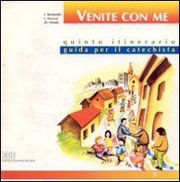 Venite con me. Quinto itinerario. Guida per il catechista