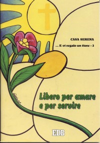 ... E vi regalo un fiore. Vol. 3: Libero per amare e per servire