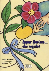 ... E vi regalo un fiore. Vol. 4: Eppur fiorisce... che regalo!