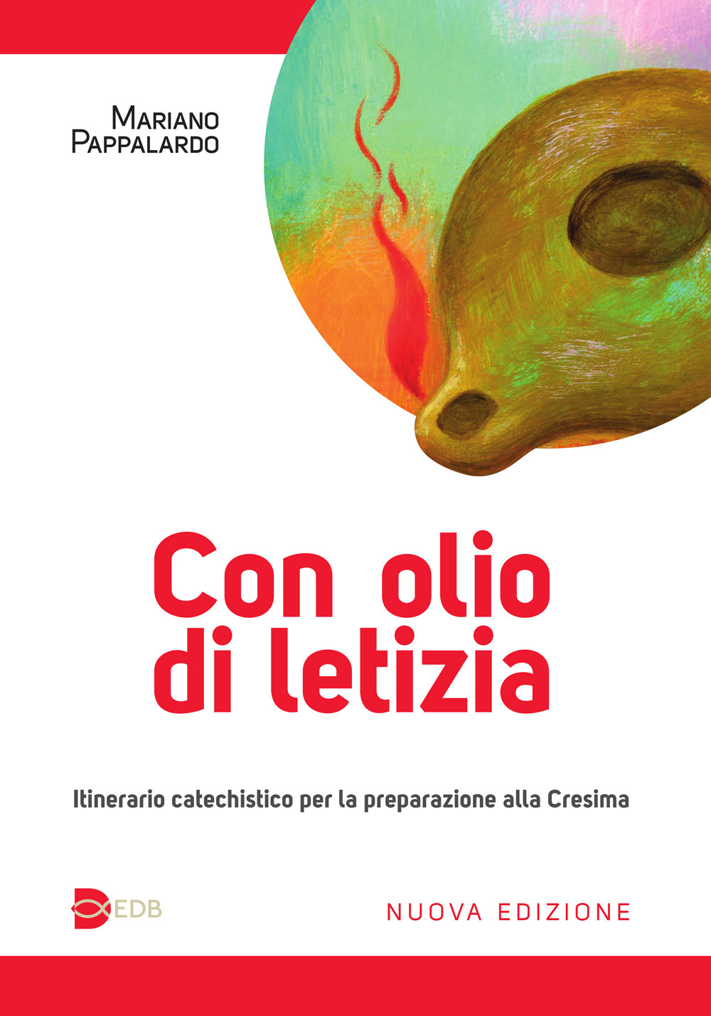 Con olio di letizia. Itinerario catechistico per la preparazione alla cresima