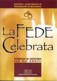 La fede celebrata. Itinerari di catechesi per gli adulti