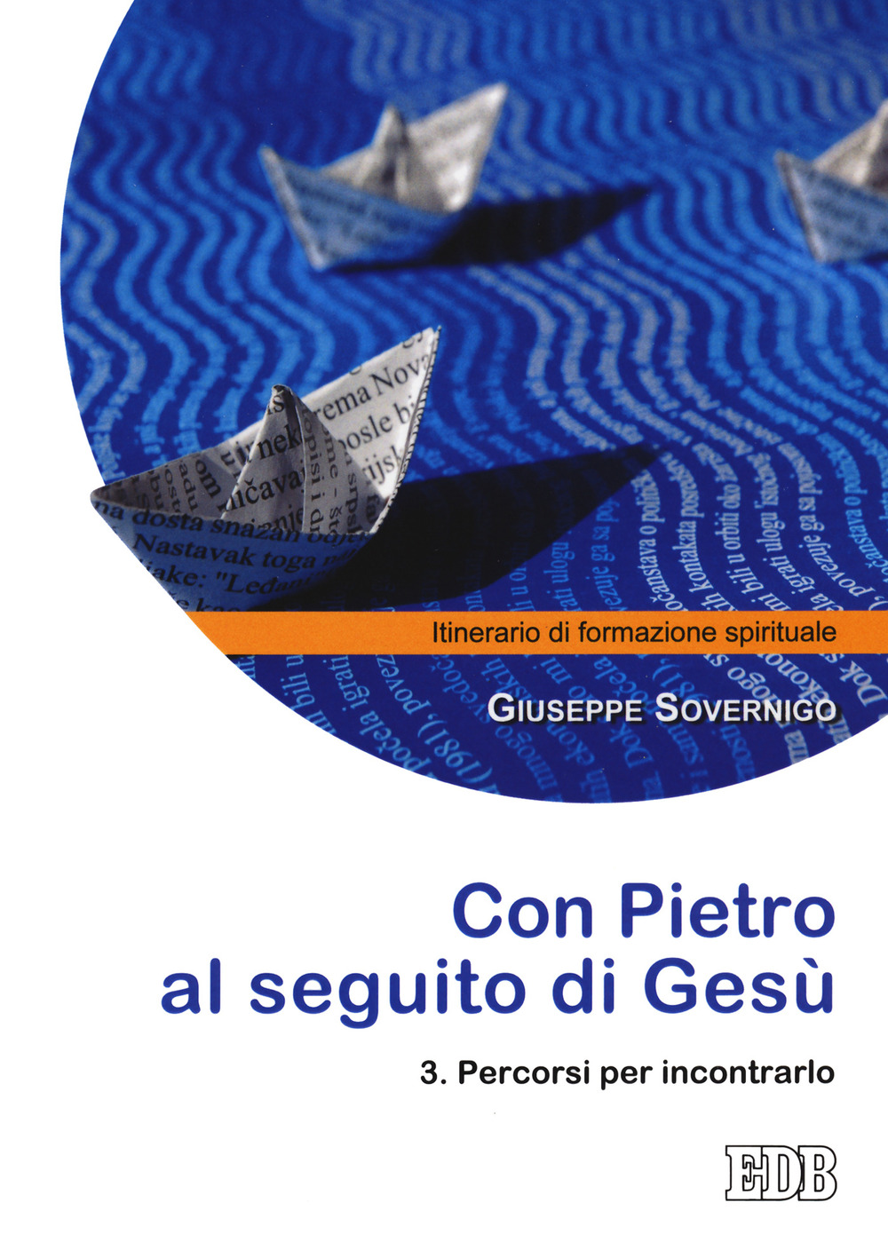 Con Pietro al seguito di Gesù. Itinerario di formazione spirituale per i giovani. Vol. 3: Percorsi per incontrarlo