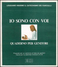Io sono con voi: quaderno per i genitori. Proposte per un cammino di fede, tracce per la catechesi