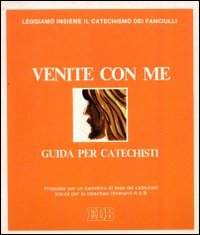 Venite con me. Proposte per un cammino di fede. Tracce per la catechesi. Guida per i catechisti. Vol. 2