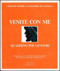 Venite con me. Proposte per un cammino di fede. Tracce per la catechesi. Quaderno per i genitori. Vol. 3