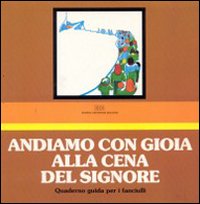 Andiamo con gioia alla cena del Signore. Quaderno guida per il mio cammino di fede