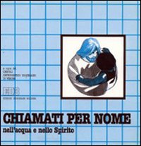 Chiamati per nome nell'acqua e nello spirito. Guida per i catechisti