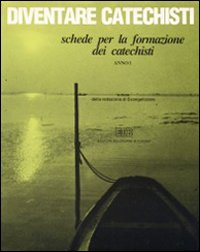 Diventare catechisti.. Schede per la formazione dei catechisti. Anno 1