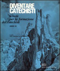 Diventare catechisti. Schede per la formazione dei catechisti. Anno 2