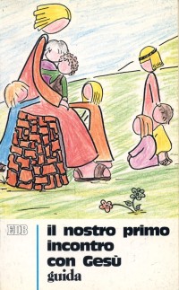 Il nostro primo incontro con Gesù. Sussidio didattico a schede ispirato al catechismo per l'iniziazione cristiana dei fanciulli e dei ragazzi. Vol. 1: Guida per i catechisti