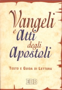Vangeli e Atti degli apostoli. Testo e guida di lettura