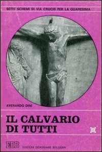 Il calvario di tutti. Sette schemi di via crucis per la Quaresima