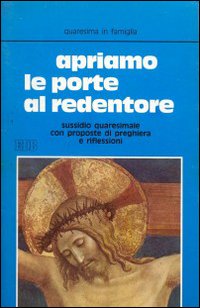 Apriamo le porte al Redentore. Sussidio quaresimale con proposta di preghiera e riflessione