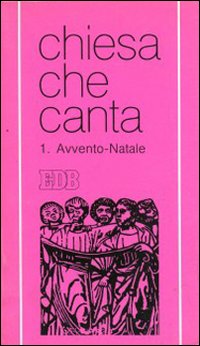 Tempo di Avvento e di Natale. Chiesa che canta