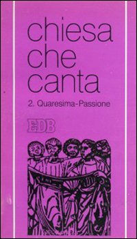 Tempo di Quaresima e di passione. Chiesa che canta