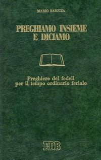 Preghiamo insieme e diciamo. Preghiere dei fedeli per il tempo ordinario feriale