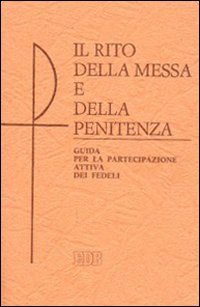 Il Rito della messa e della penitenza. Guida per la partecipazione attiva dei fedeli