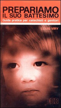 Prepariamo il suo battesimo. Guida pratica per catechisti e genitori