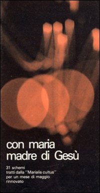 Con Maria madre di Gesù. Per un mese di maggio rinnovato