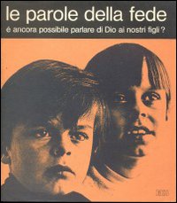 Le Parole della fede. È ancora possibile parlare di Dio ai nostri figli