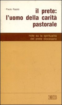 Il prete: l'uomo della carità pastorale