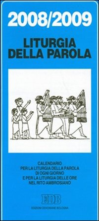 Calendario liturgico 2008/2009. Calendario per la liturgia della parola di ogni giorno e per la liturgia delle ore