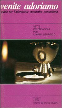 Venite, adoriamo. Guida per l'adorazione eucaristica comunitaria